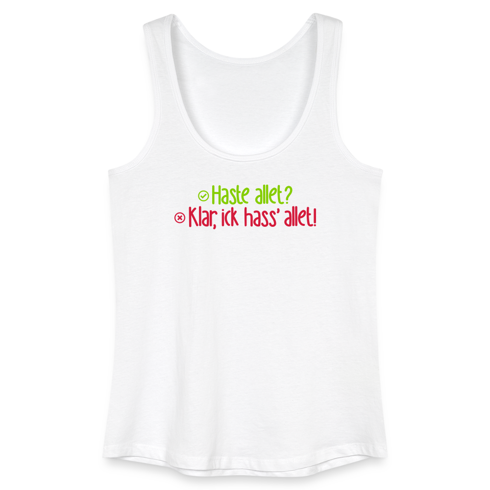 Haste allet? Klar, ick hass' allet! - Frauen Bio Tank Top - Weiß