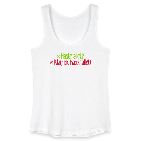 Haste allet? Klar, ick hass' allet! - Frauen Bio Tank Top - Weiß