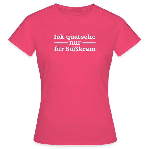 Ick quatsche nur für Süßkram - Frauen Premium T-Shirt - Azalea