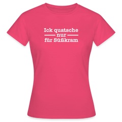 Ick quatsche nur für Süßkram - Frauen Premium T-Shirt