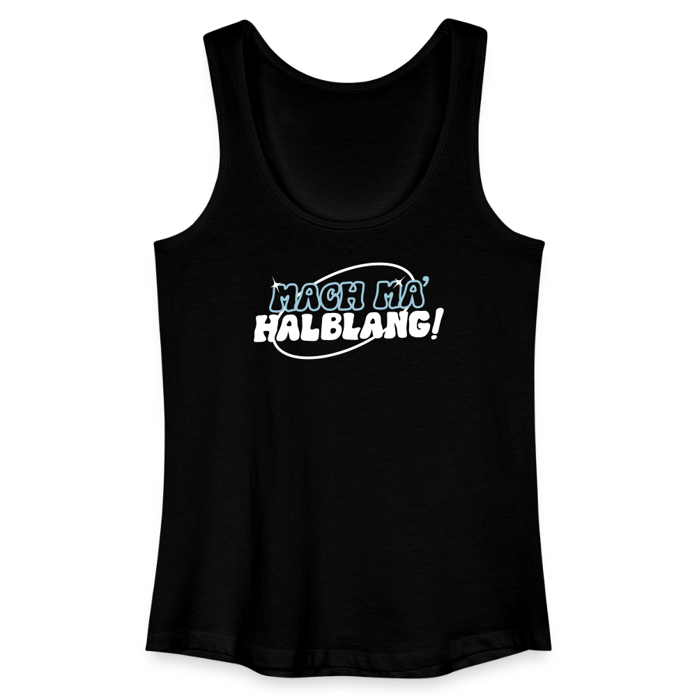 Mach ma’ halblang! - Frauen Bio Tank Top - Schwarz