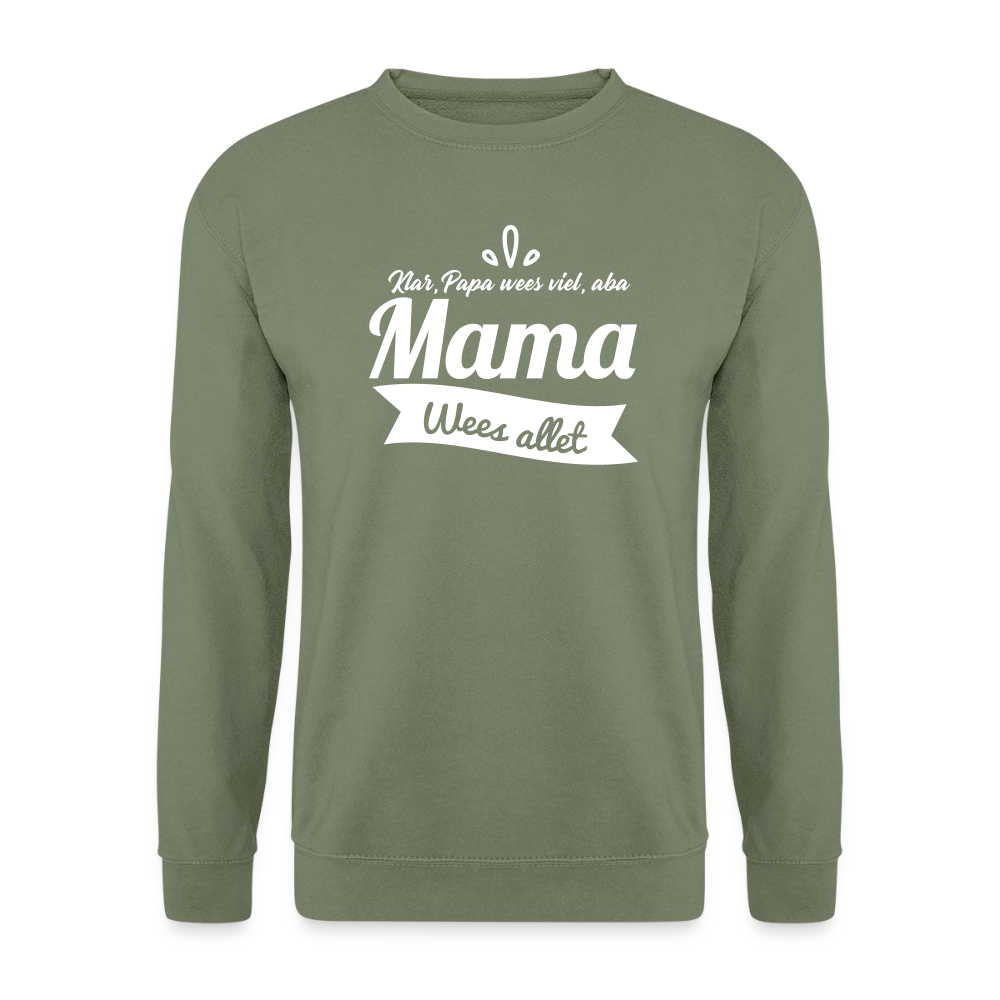 Mama Wees Allet - Unisex Pullover - Armeegrün