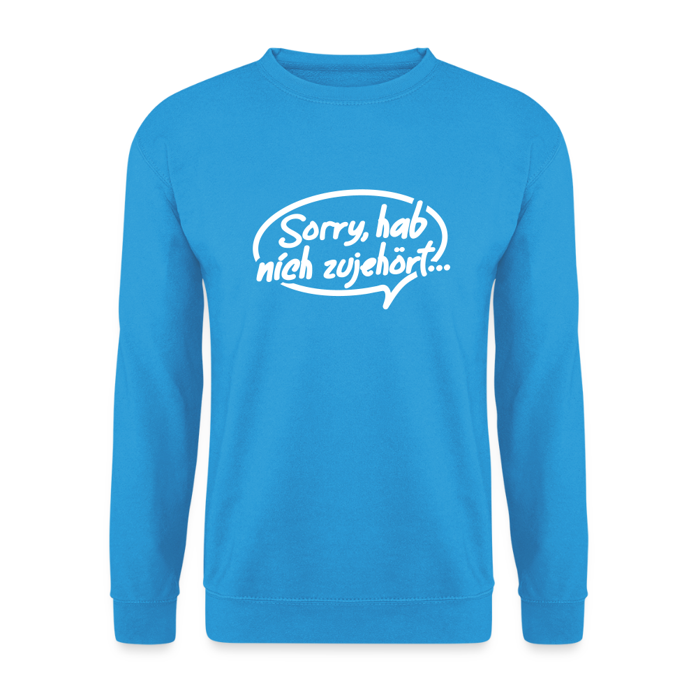 sorry, hab nich zujehört... - Unisex Pullover - Meeresblau