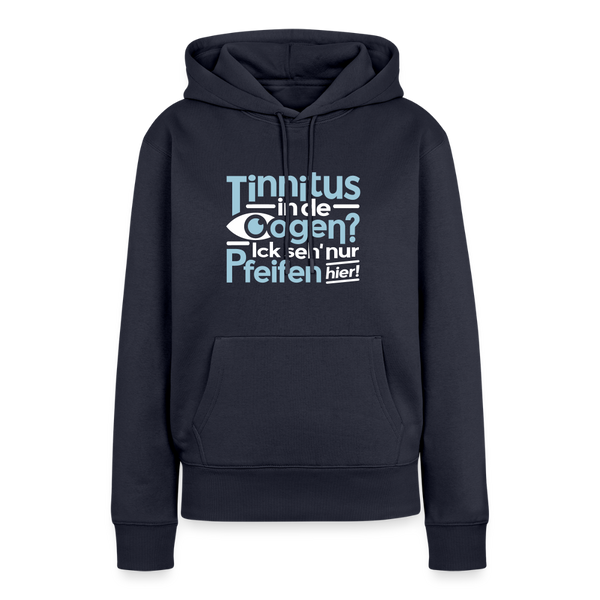 Tinnitus in de Oogen? Ick seh' nur Pfeifen hier! - Frauen Premium Hoodie - Navy