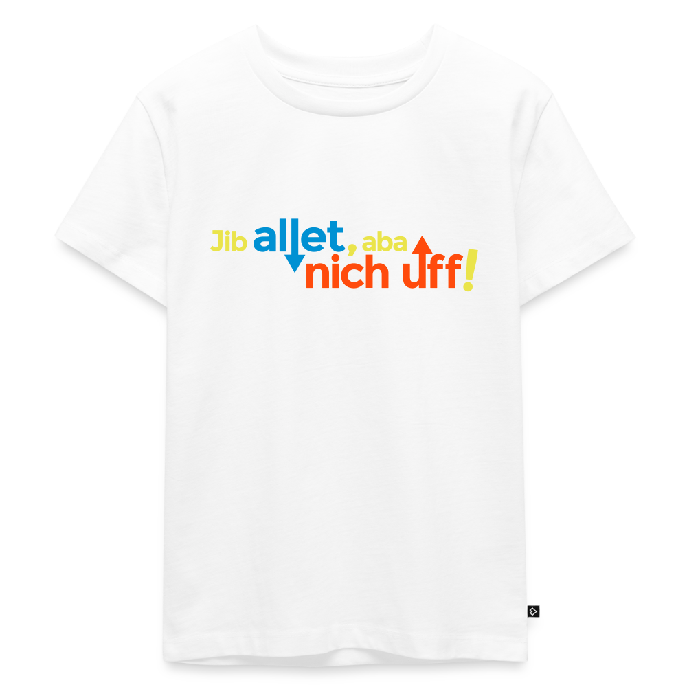 Jib allet, aba nich uff! - Kinder Premium T-Shirt - Weiß