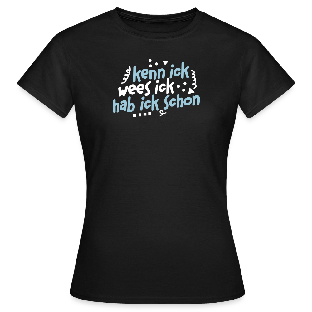 kenn ick wees ick hab ick schon - Frauen Premium T-Shirt - Schwarz