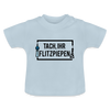 Tach ihr Flitzpiepen - Baby T-Shirt - Hellblau