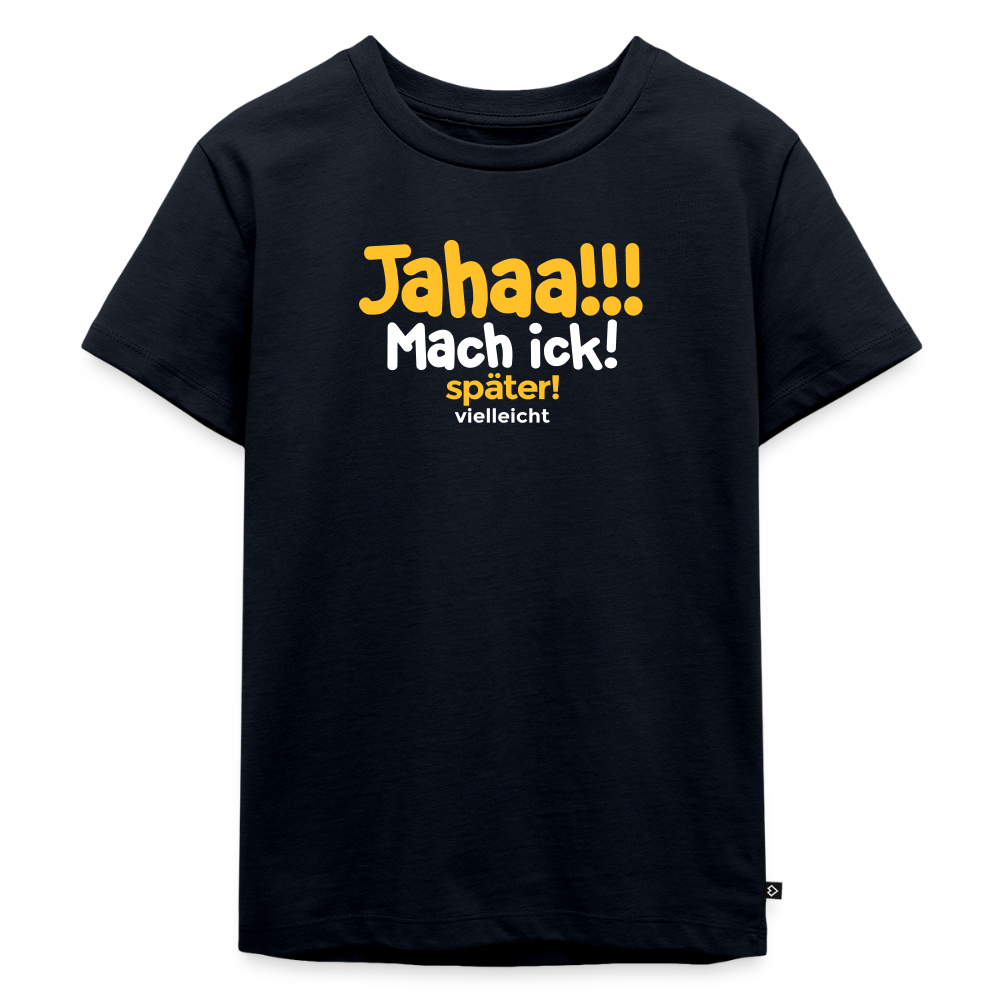Jahaa!!! Mach ick! später! vielleicht - Kinder Premium T-Shirt - Navy