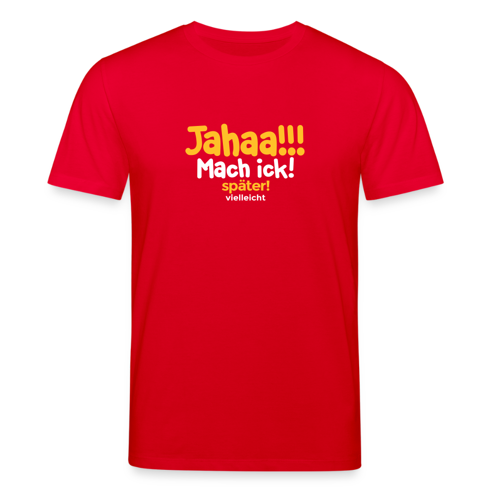 Jahaa!!! Mach ick! später! vielleicht - Unisex Bio T-Shirt - Rot