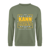 Wat Icke Kann, Kann Keener - Unisex Pullover - Armeegrün
