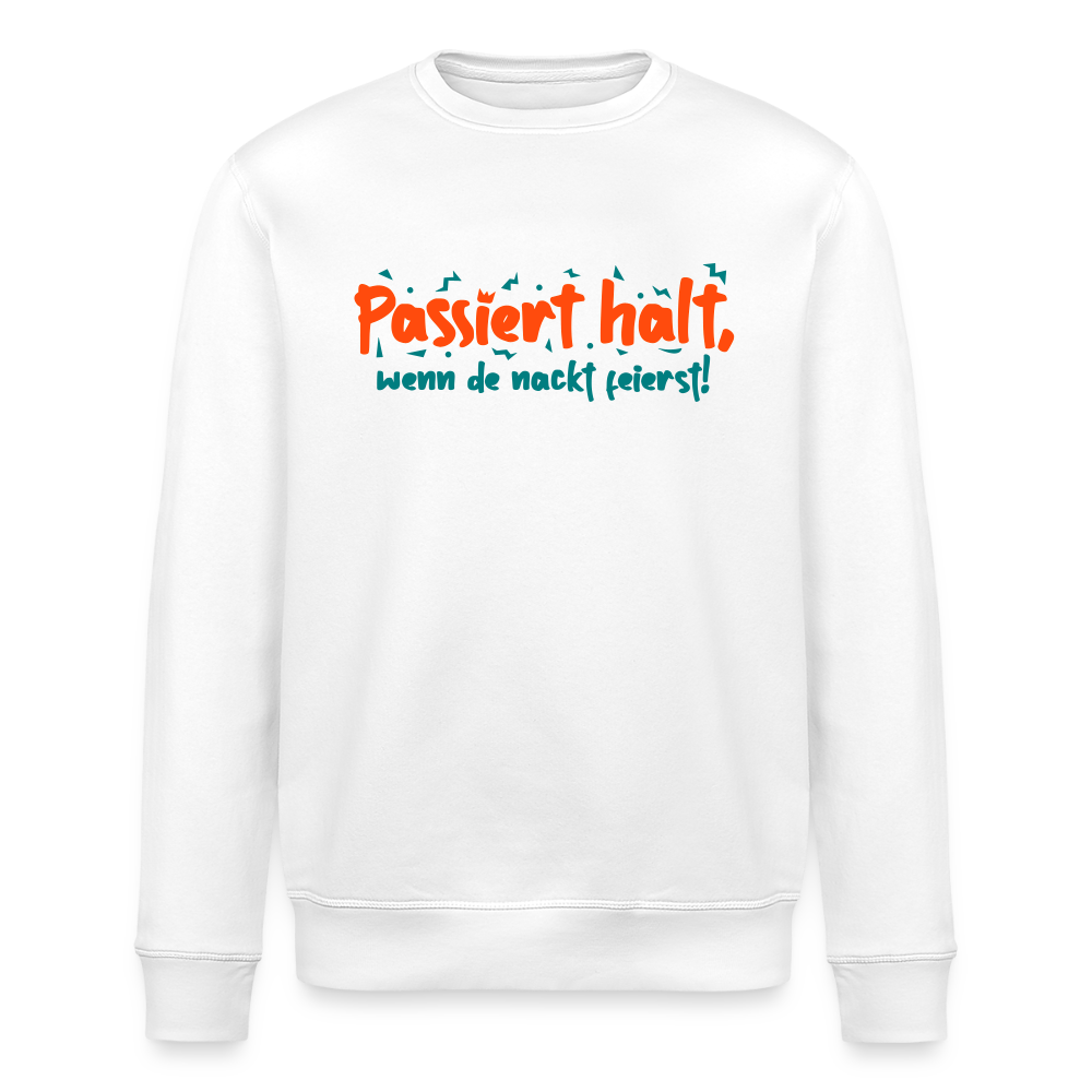 Passiert halt, wenn de nackt feierst! - Unisex Bio Sweatshirt - Weiß