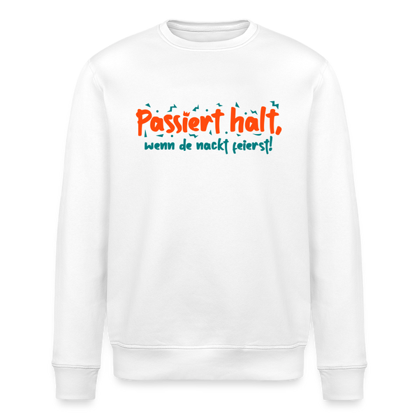 Passiert halt, wenn de nackt feierst! - Unisex Bio Sweatshirt - Weiß