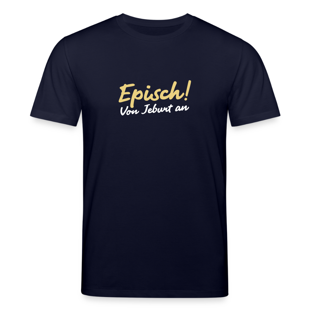 Episch! Von Jeburt an - Unisex Bio T-Shirt - Navy