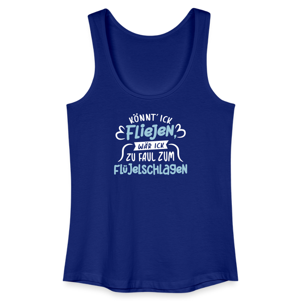 Könnt' ick fliejen, wär ick zu faul zum Flüjelschlagen - Frauen Bio Tank Top - Königsblau