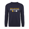 Nich mürrisch! Jedankenreich! - Unisex Pullover - Navy