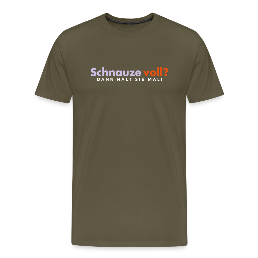 Schnauze voll? Dann halt sie mal! - Männer Premium T-Shirt - Khaki