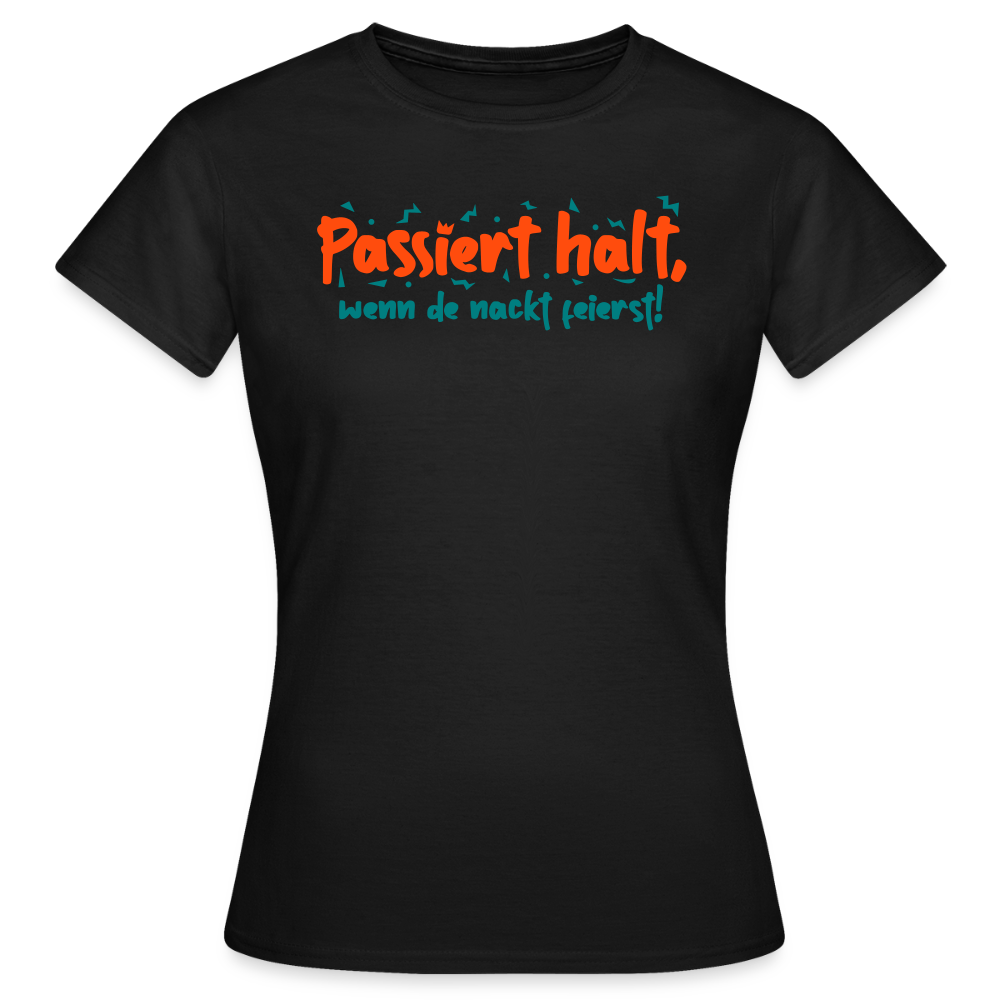 Passiert halt, wenn de nackt feierst! - Frauen Premium T-Shirt - Schwarz