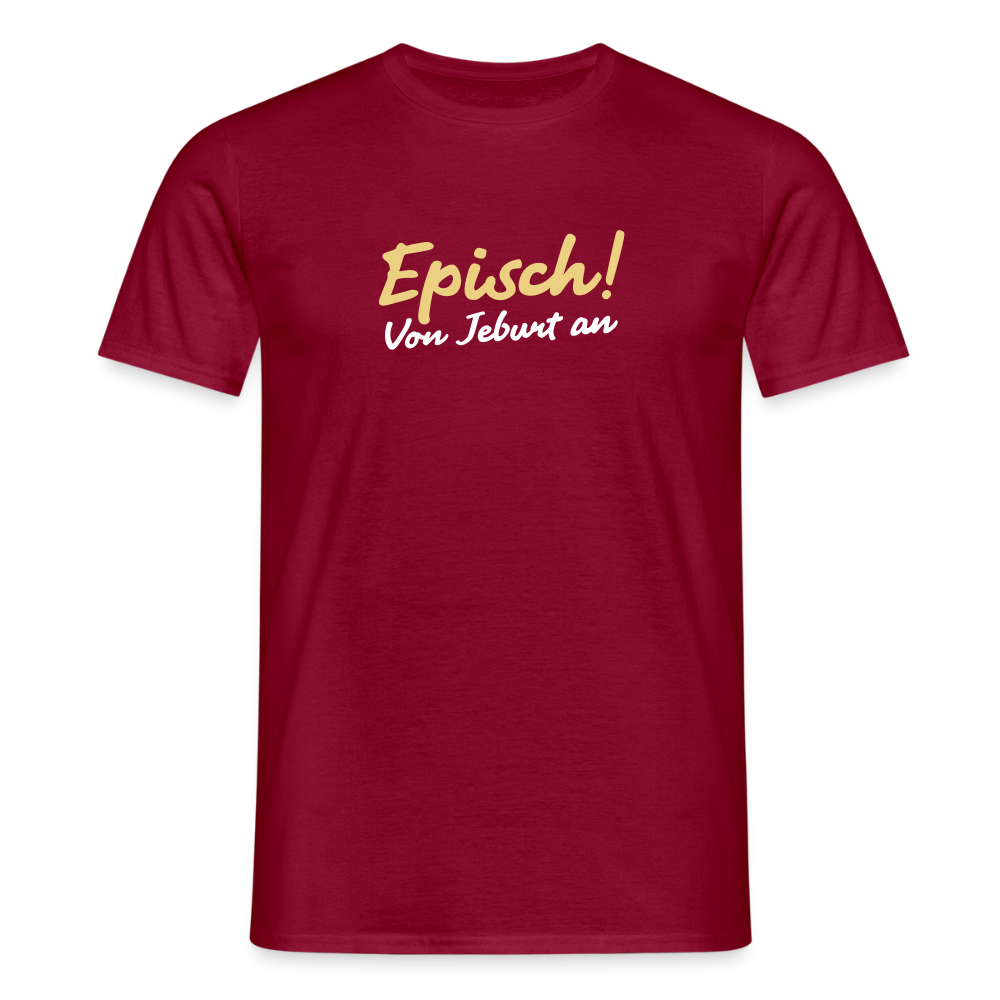 Episch! Von Jeburt an - Männer Premium T-Shirt - Ziegelrot