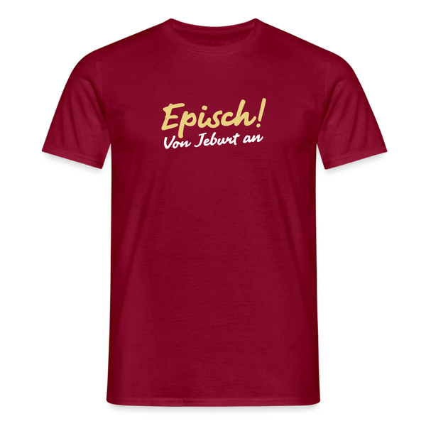 Episch! Von Jeburt an - Männer Premium T-Shirt - Ziegelrot