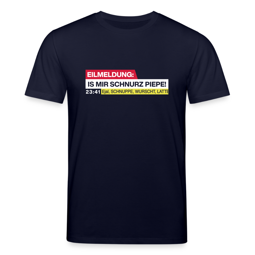 Eilmeldung: Is mir Schnurz Piepe! - Unisex Bio T-Shirt - Navy