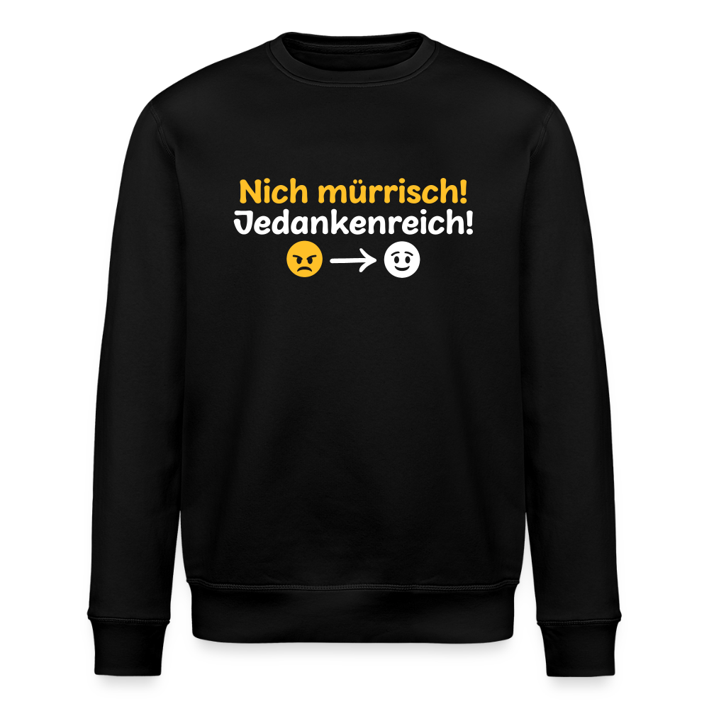 Nich mürrisch! Jedankenreich! - Unisex Bio Sweatshirt - Schwarz