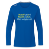 Nüscht jehört, nüscht jesehen, aba allet mitjekricht. - Frauen Sport Langarmshirt - Royalblau