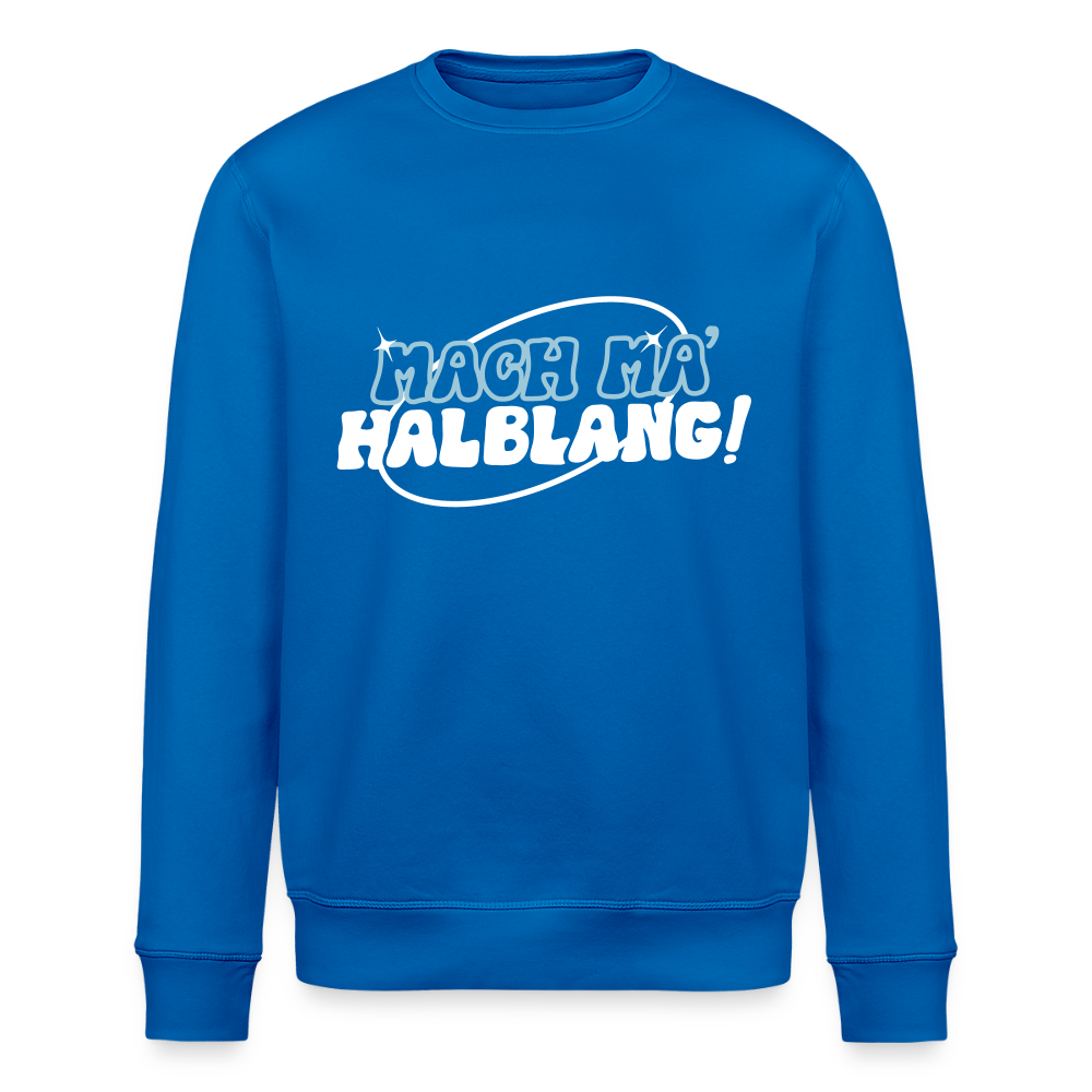 Mach ma’ halblang! - Unisex Bio Sweatshirt - Königsblau