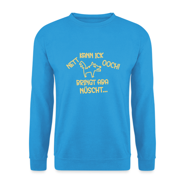 NETT KANN ICK OOCH! - Unisex Pullover - Meeresblau