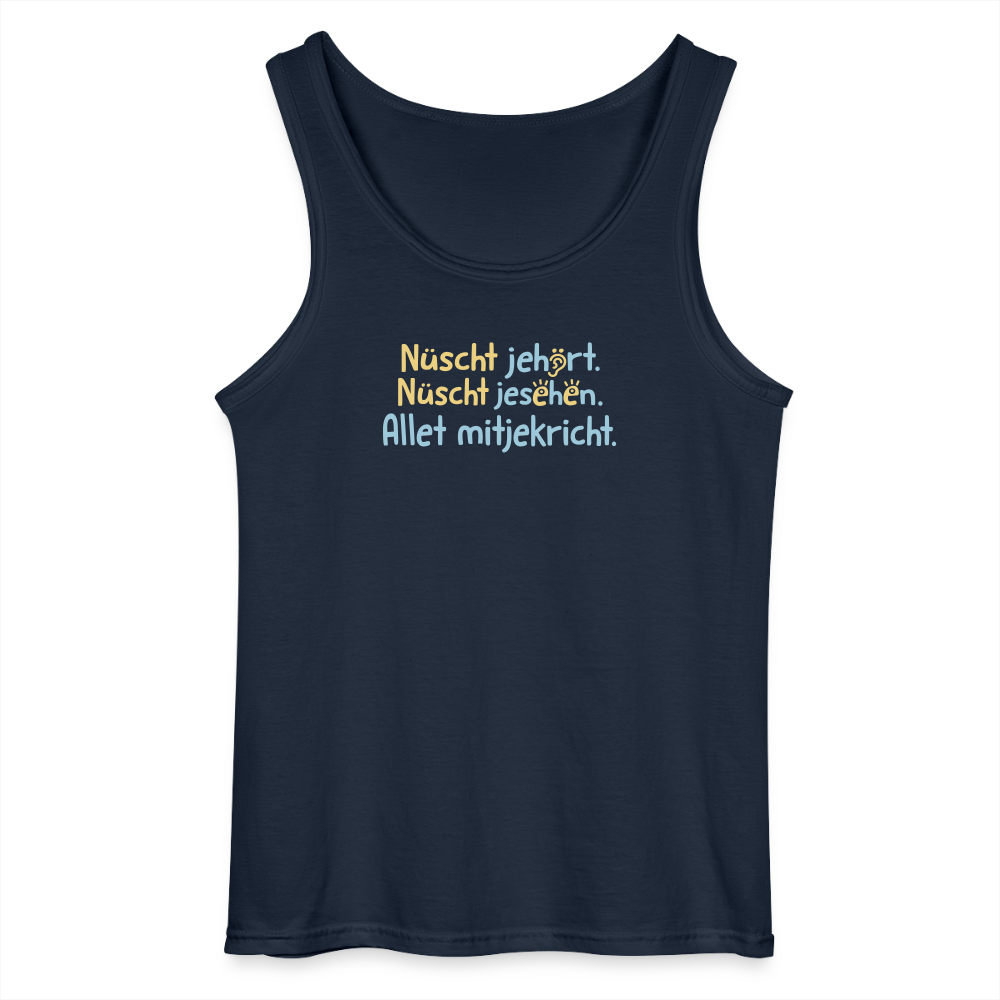 Nüscht jehört, nüscht jesehen, aba allet mitjekricht. - Männer Tank Top - Navy
