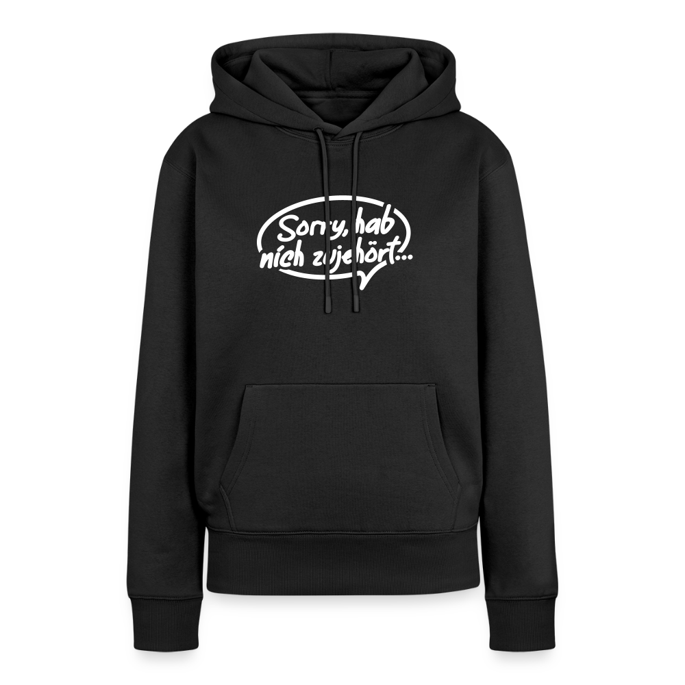 sorry, hab nich zujehört... - Frauen Premium Hoodie - Schwarz