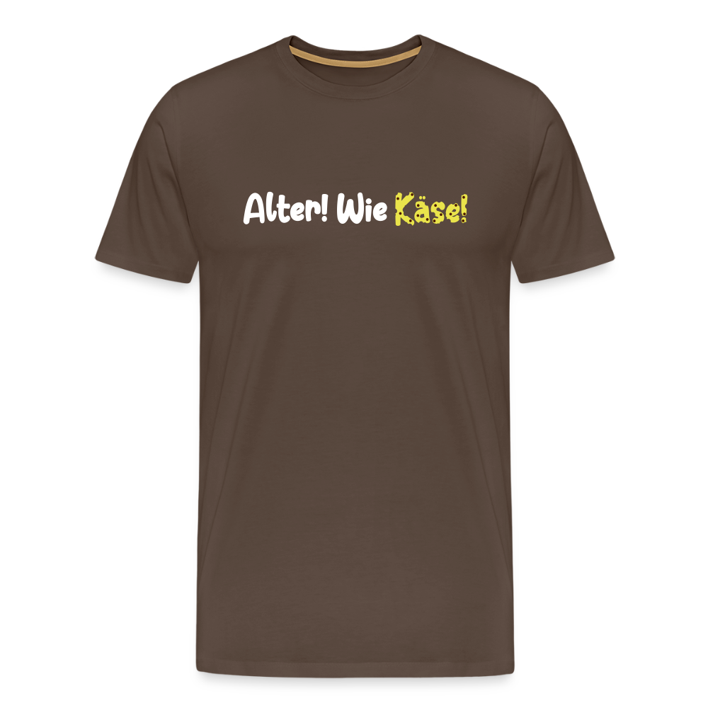 Alter! Wie Käse! - Männer Premium T-Shirt - Edelbraun