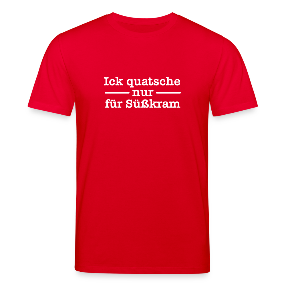 Ick quatsche nur für Süßkram - Unisex Bio T-Shirt - Rot