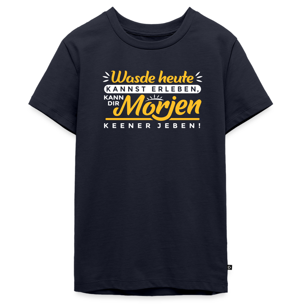 Wasde heute kannst erleben, kann dir morjen keener jeben! - Teenager Premium T-Shirt - Navy