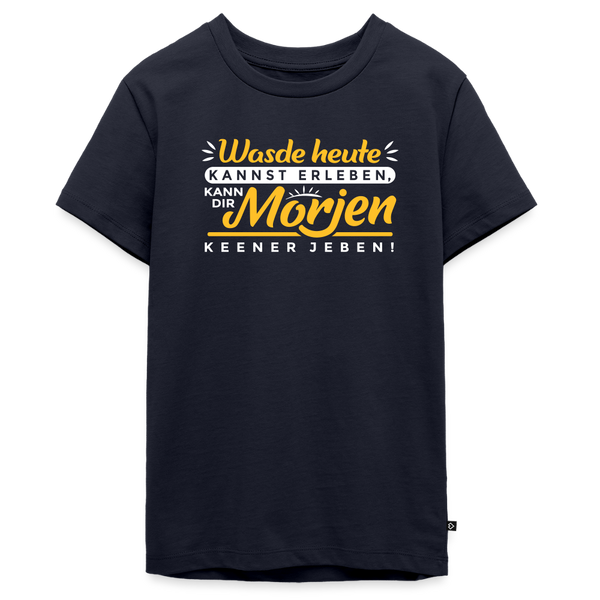 Wasde heute kannst erleben, kann dir morjen keener jeben! - Teenager Premium T-Shirt - Navy