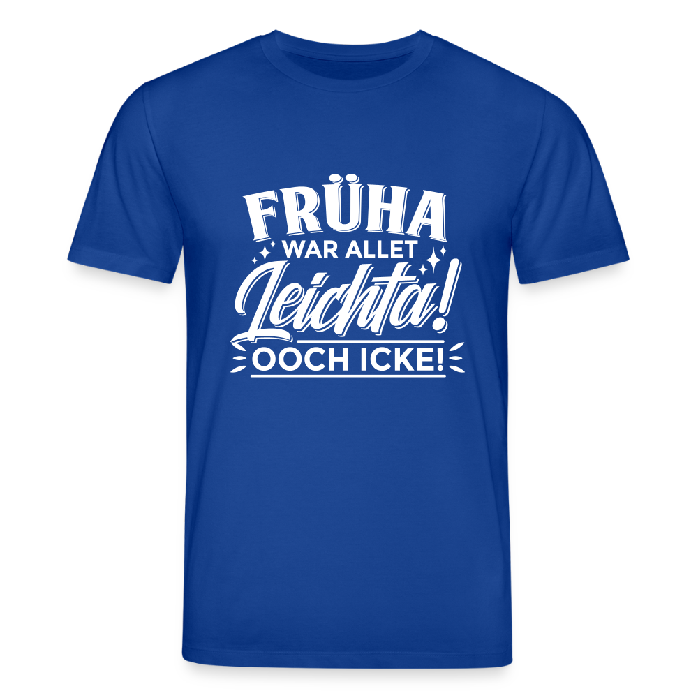 Früha war allet leichta! Ooch icke! - Unisex Bio T-Shirt - Dunkelblau