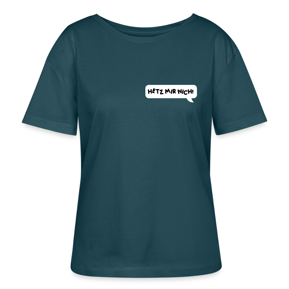 Hetz Mir Nich! - Relaxed Rundhals Frauen Bio-T-Shirt - Dunkles Petrol