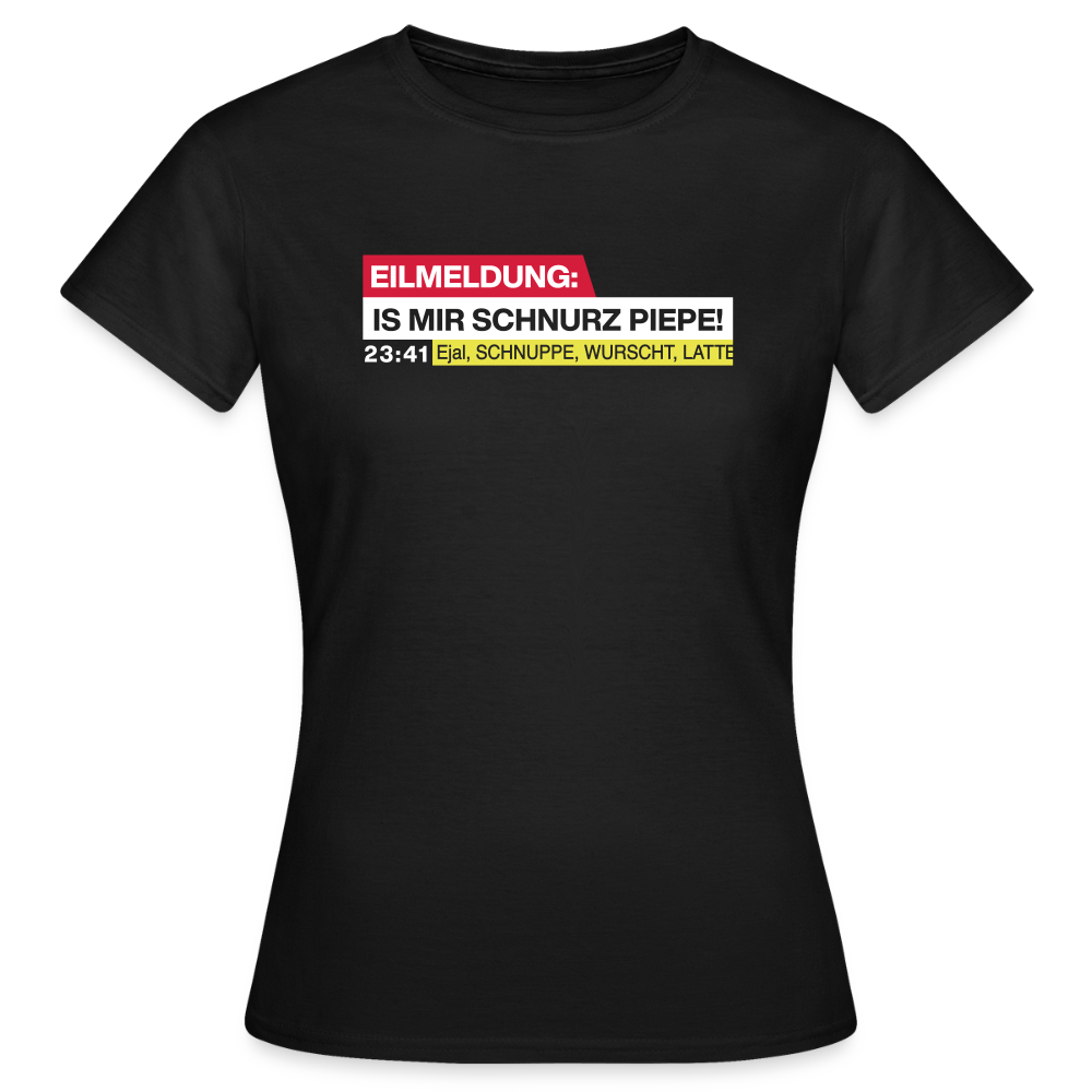 Eilmeldung: Is mir Schnurz Piepe! - Frauen Premium T-Shirt - Schwarz