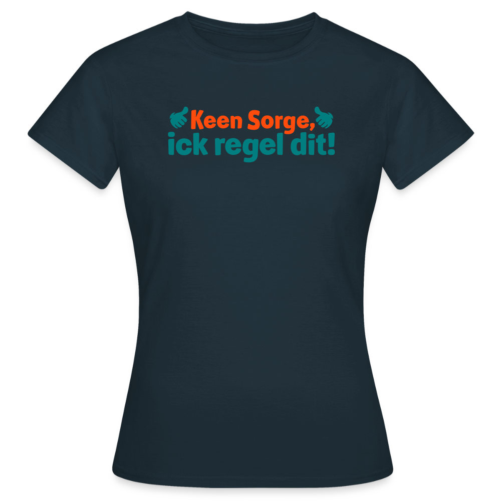 Keene Sorge, ick regel dit! - Frauen Premium T-Shirt - Navy