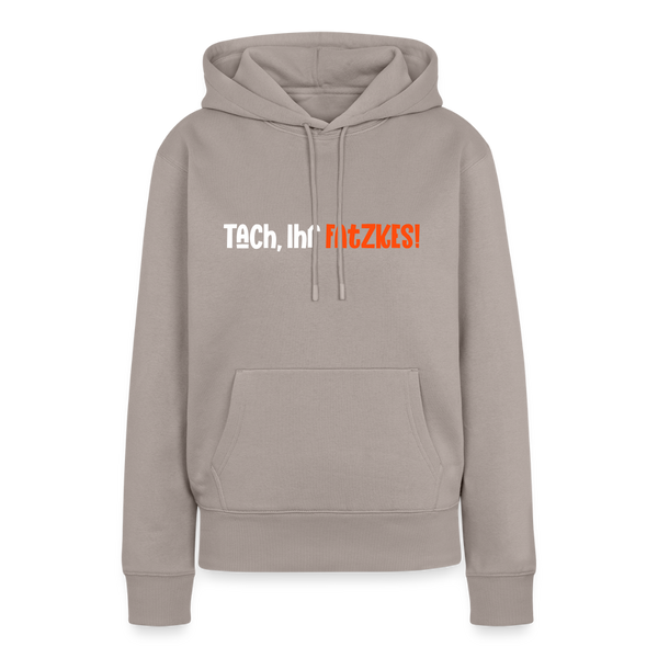 Tach, Ihr Fatzkes! - Frauen Premium Hoodie - Taupe