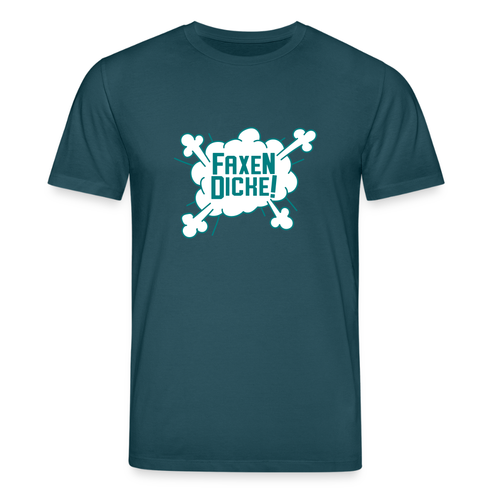 Faxen Dicke! - Unisex Bio T-Shirt - Dunkles Petrol
