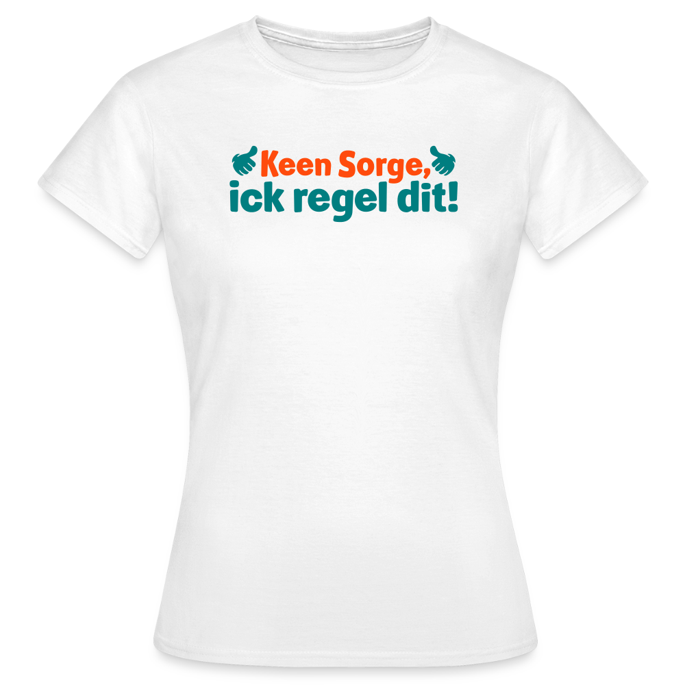 Keene Sorge, ick regel dit! - Frauen Premium T-Shirt - Weiß