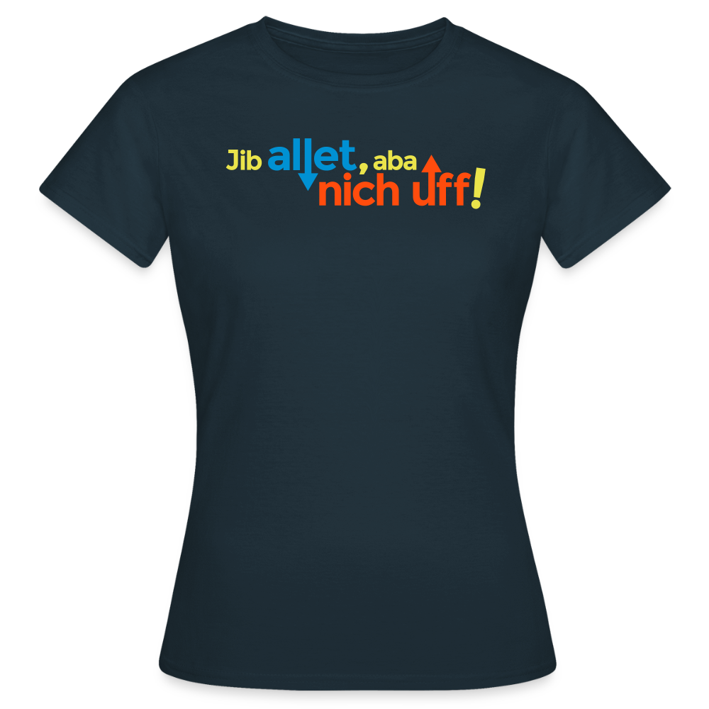 Jib allet, aba nich uff! - Frauen Premium T-Shirt - Navy