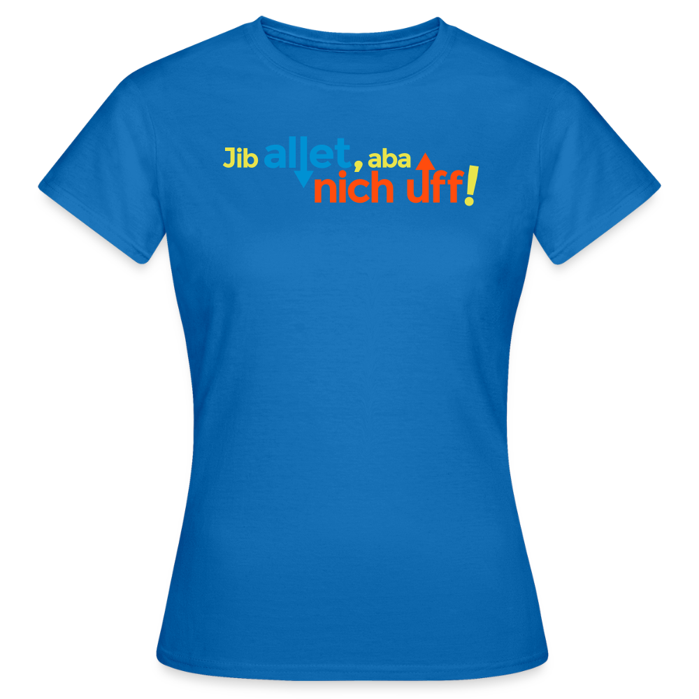 Jib allet, aba nich uff! - Frauen Premium T-Shirt - Royalblau