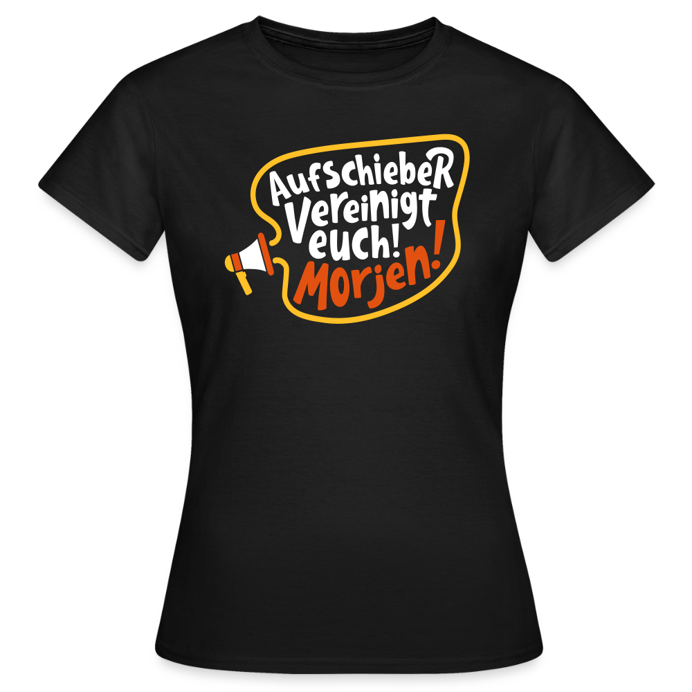 Aufschieber vereinigt euch! Morjen! - Frauen Premium T-Shirt - Schwarz