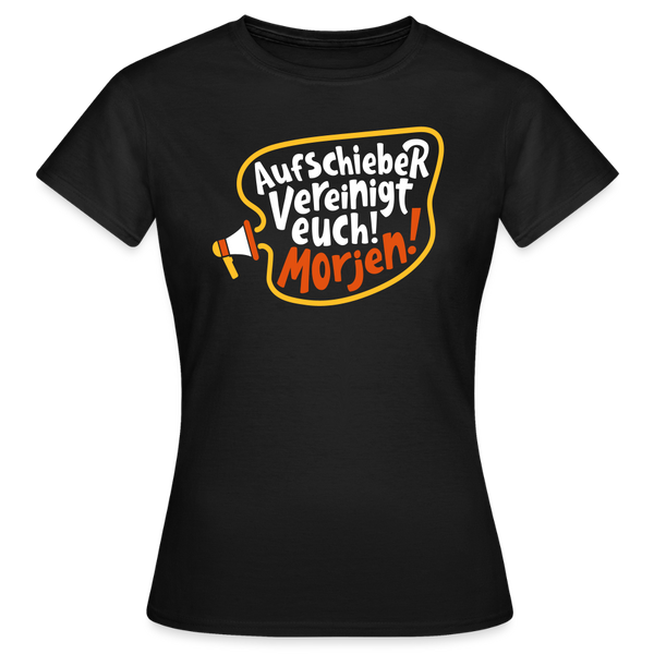 Aufschieber vereinigt euch! Morjen! - Frauen Premium T-Shirt - Schwarz