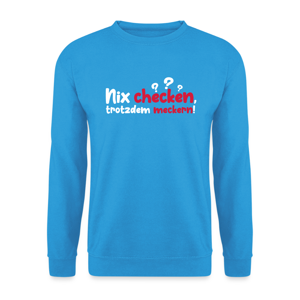 Nix checken, trotzdem meckern! - Unisex Pullover - Meeresblau