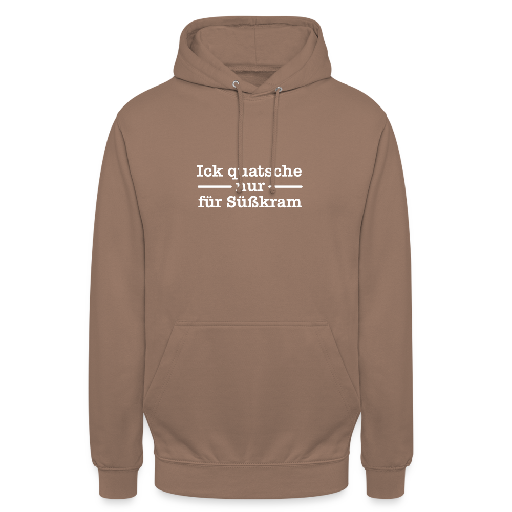 Ick quatsche nur für Süßkram - Unisex Hoodie - Mokka
