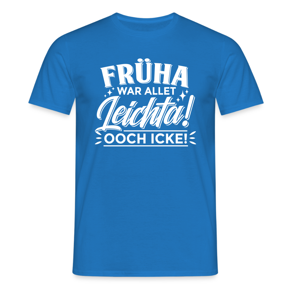 Früha war allet leichta! Ooch icke! - Männer Premium T-Shirt - Royalblau