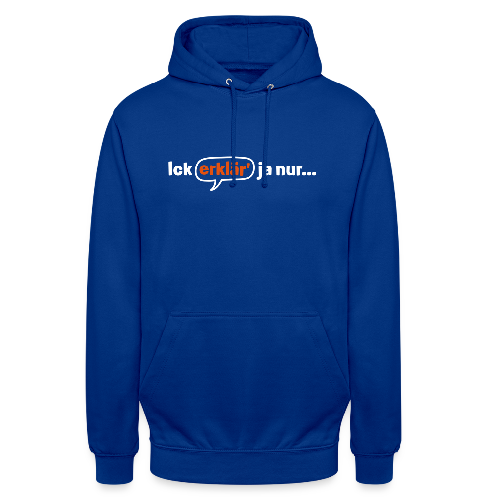 Ick erklär' ja nur… - Unisex Hoodie - Royalblau