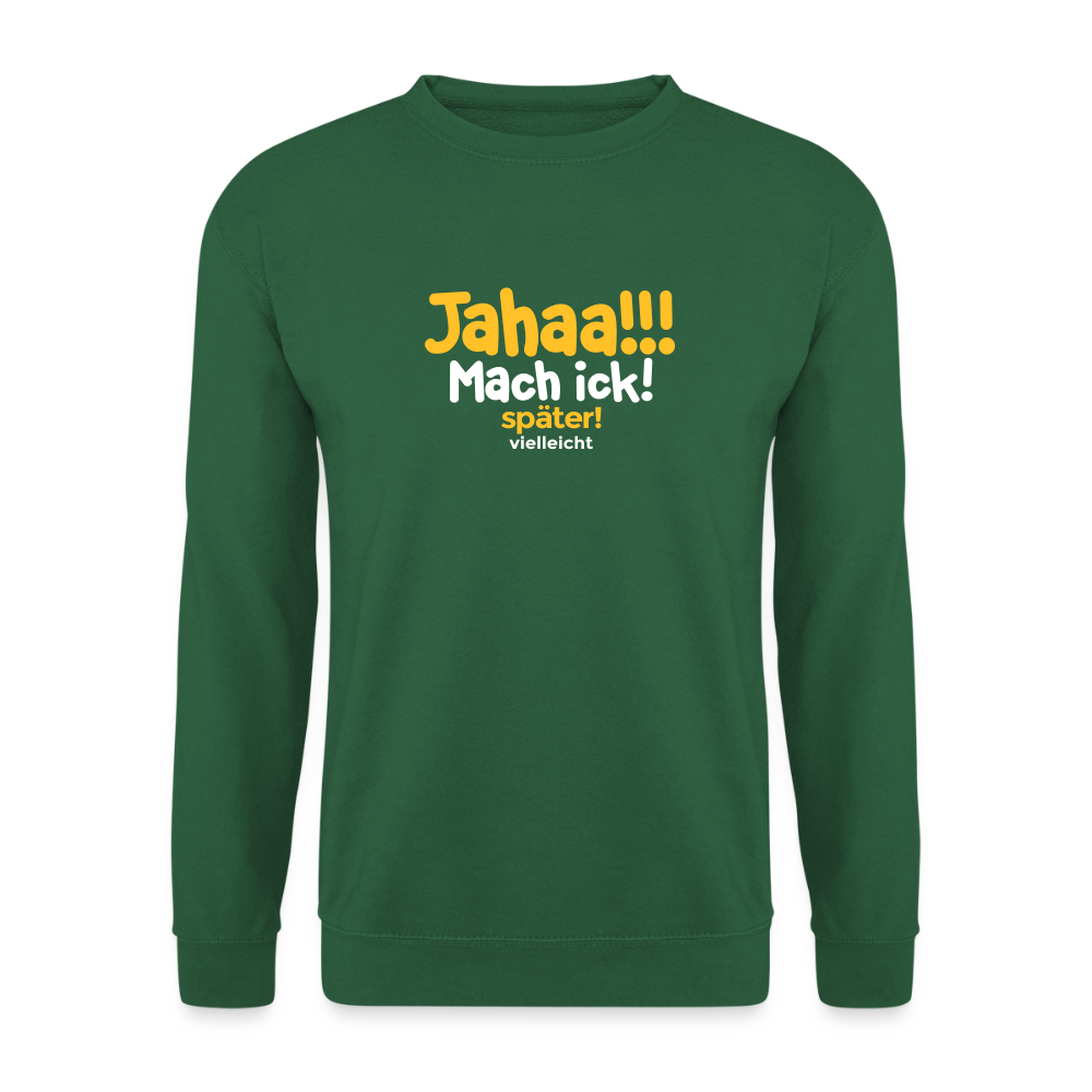 Jahaa!!! Mach ick! später! vielleicht - Unisex Pullover - Grün